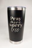 Pray More Worry Less 20 oz Engraved Tumbler