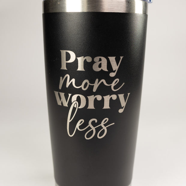 Pray More Worry Less 20 oz Engraved Tumbler