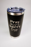 Pray More Worry Less 20 oz Engraved Tumbler