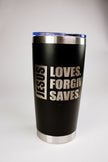 Jesus Loves. Forgives. Saves. 20 oz Engraved Tumbler