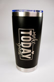 Make Today Great 20 oz Engraved Tumbler