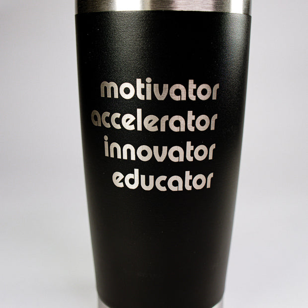 Motivator • Accelerator • Innovator • Educator 20 oz Engraved Tumbler