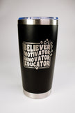 Believer • Motivator • Innovator • Educator 20 oz Engraved Tumbler