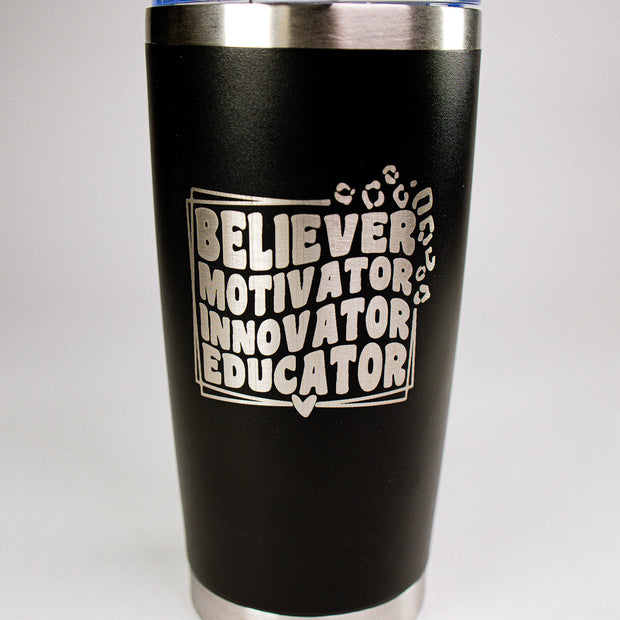 Believer • Motivator • Innovator • Educator 20 oz Engraved Tumbler