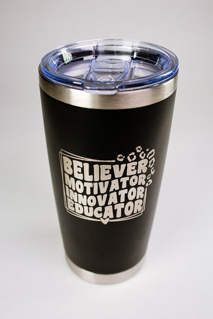 Believer • Motivator • Innovator • Educator 20 oz Engraved Tumbler