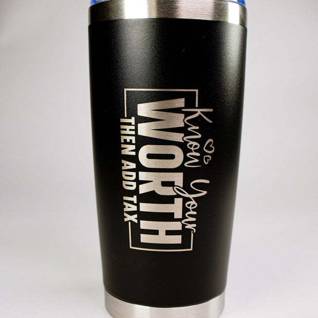 Know Your Worth Then Add Tax 20 oz Engraved Tumbler