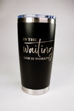 In The Waiting, God Is Working 20 oz Engraved Tumbler