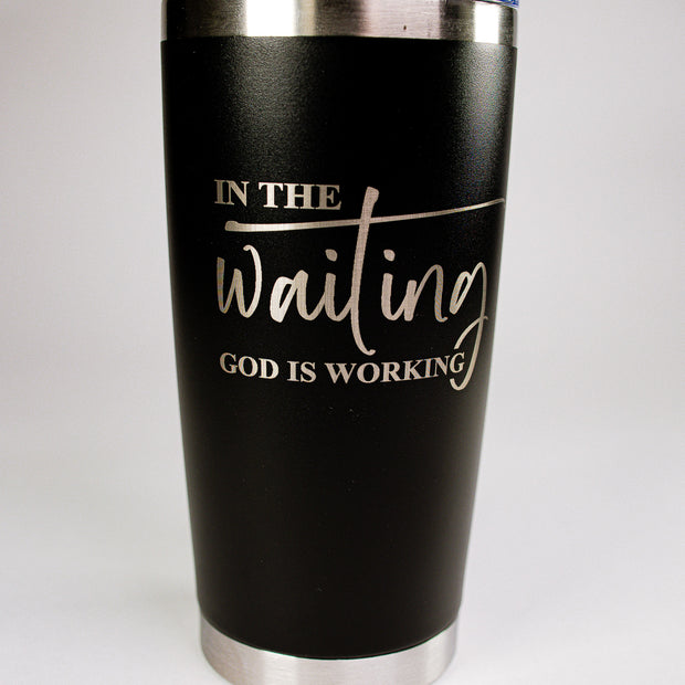 In The Waiting, God Is Working 20 oz Engraved Tumbler