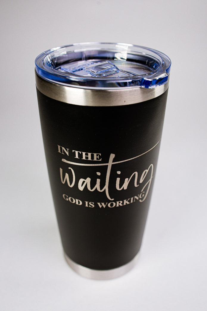 In The Waiting, God Is Working 20 oz Engraved Tumbler