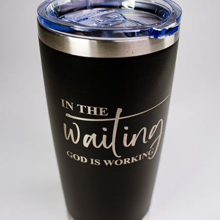 In The Waiting, God Is Working 20 oz Engraved Tumbler