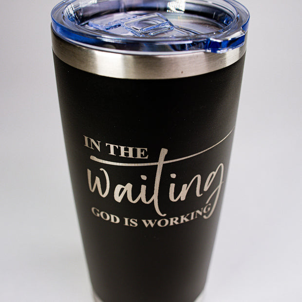 In The Waiting, God Is Working 20 oz Engraved Tumbler